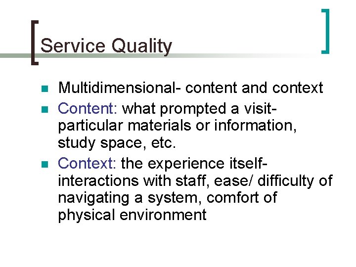 Service Quality n n n Multidimensional- content and context Content: what prompted a visitparticular