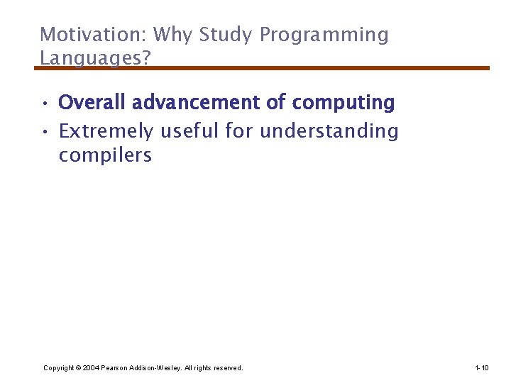 Motivation: Why Study Programming Languages? • Overall advancement of computing • Extremely useful for