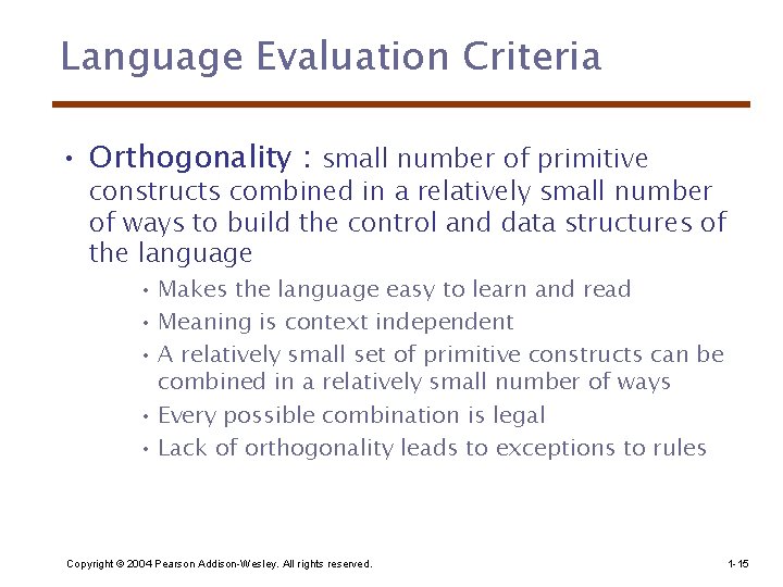 Language Evaluation Criteria • Orthogonality : small number of primitive constructs combined in a