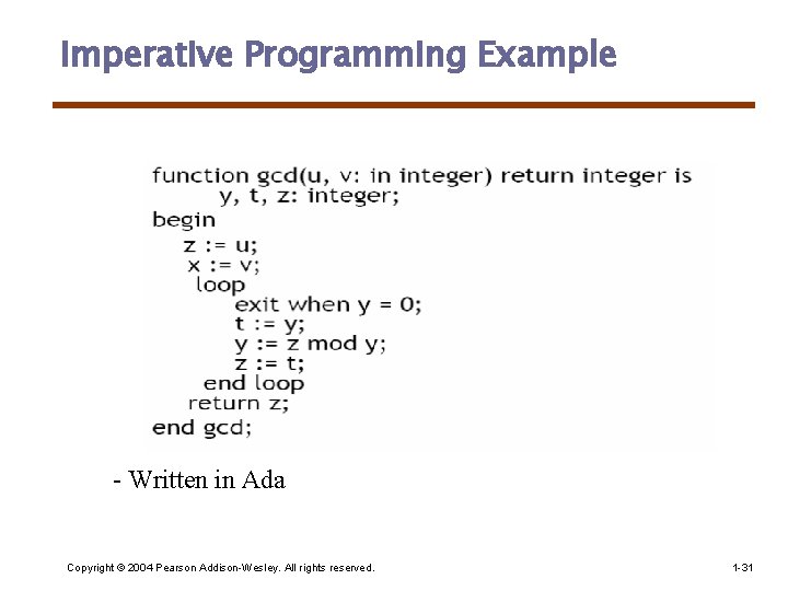 Imperative Programming Example - Written in Ada Copyright © 2004 Pearson Addison-Wesley. All rights