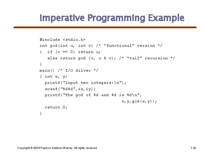 Imperative Programming Example #include <stdio. h> int gcd(int u, int v) /* “functional” version