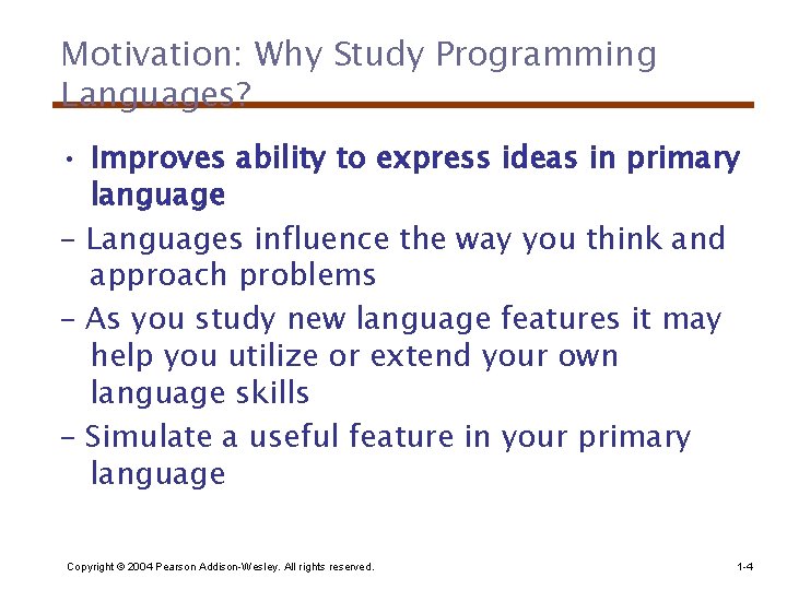 Motivation: Why Study Programming Languages? • Improves ability to express ideas in primary language