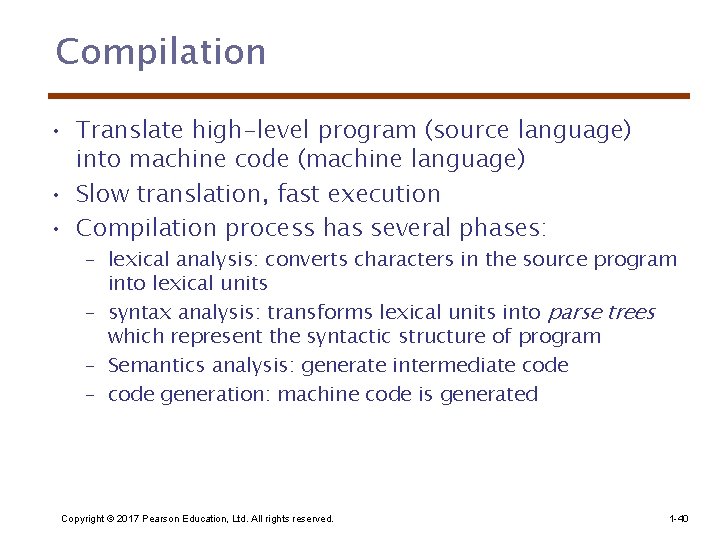 Compilation • Translate high-level program (source language) into machine code (machine language) • Slow