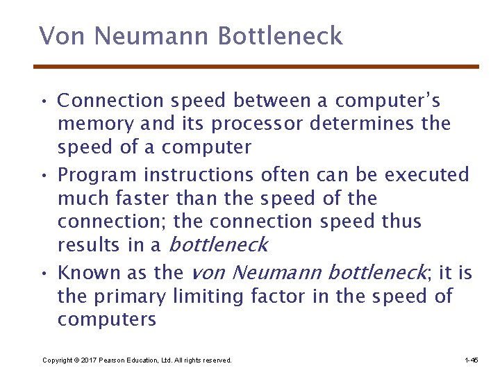 Von Neumann Bottleneck • Connection speed between a computer’s memory and its processor determines