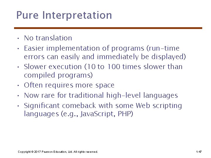 Pure Interpretation • No translation • Easier implementation of programs (run-time errors can easily