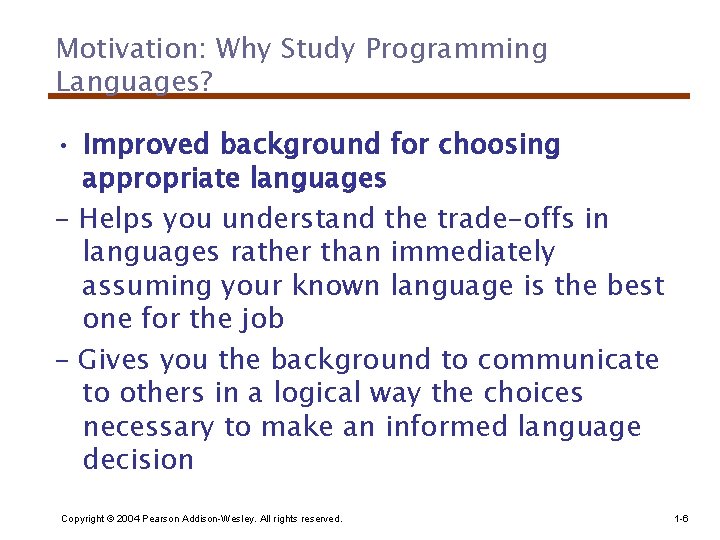 Motivation: Why Study Programming Languages? • Improved background for choosing appropriate languages – Helps