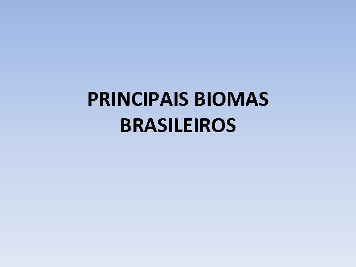 PRINCIPAIS BIOMAS BRASILEIROS 