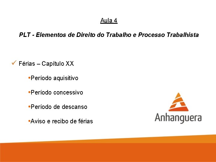 Aula 4 PLT - Elementos de Direito do Trabalho e Processo Trabalhista ü Férias