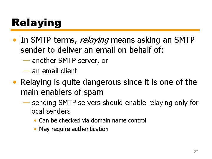 Relaying • In SMTP terms, relaying means asking an SMTP sender to deliver an