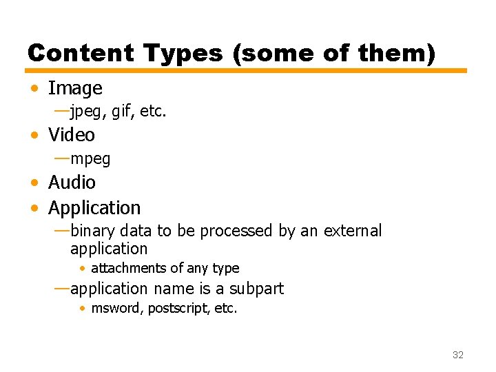 Content Types (some of them) • Image —jpeg, gif, etc. • Video —mpeg •