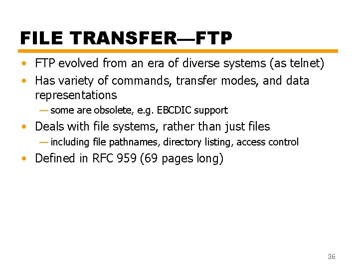 FILE TRANSFER—FTP • FTP evolved from an era of diverse systems (as telnet) •