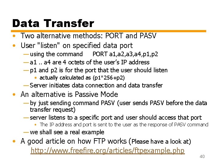 Data Transfer • Two alternative methods: PORT and PASV • User "listen" on specified