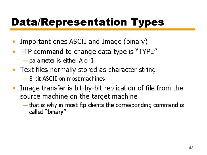 Data/Representation Types • Important ones ASCII and Image (binary) • FTP command to change