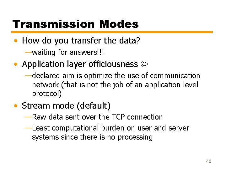 Transmission Modes • How do you transfer the data? —waiting for answers!!! • Application