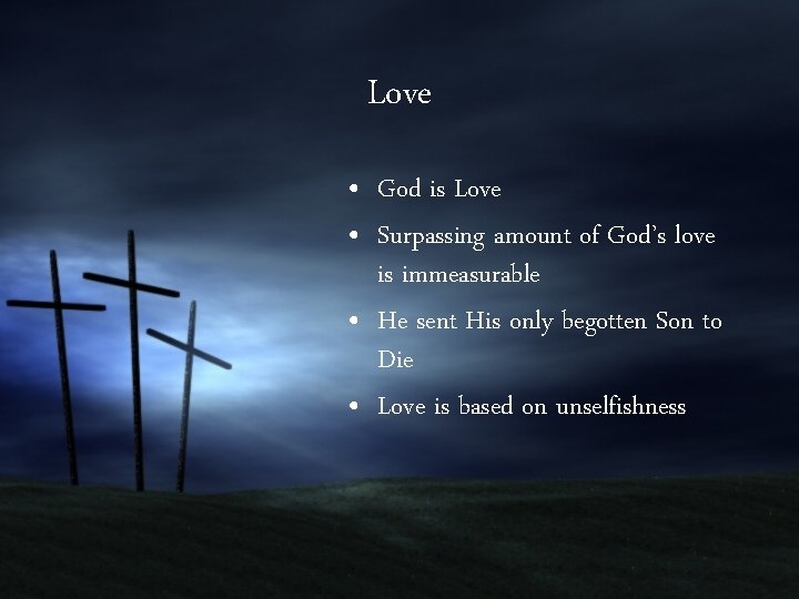 Love • God is Love • Surpassing amount of God’s love is immeasurable •