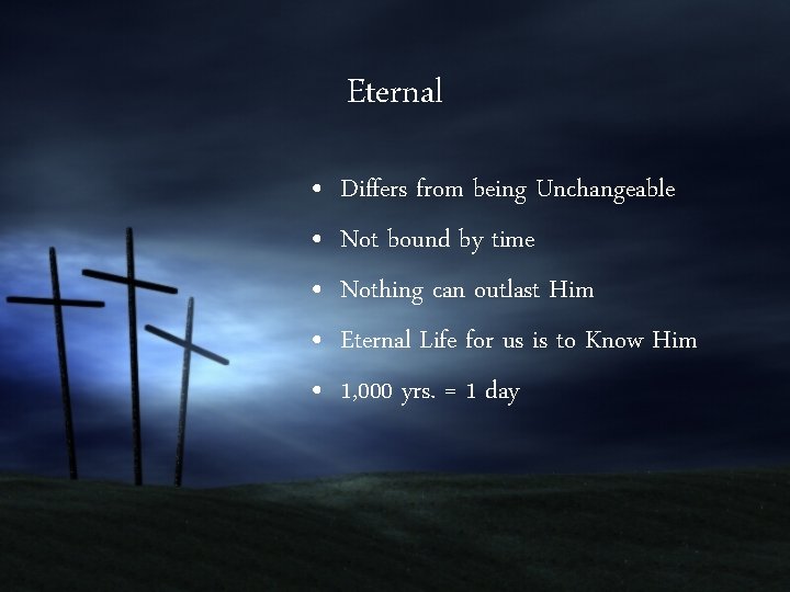 Eternal • • • Differs from being Unchangeable Not bound by time Nothing can