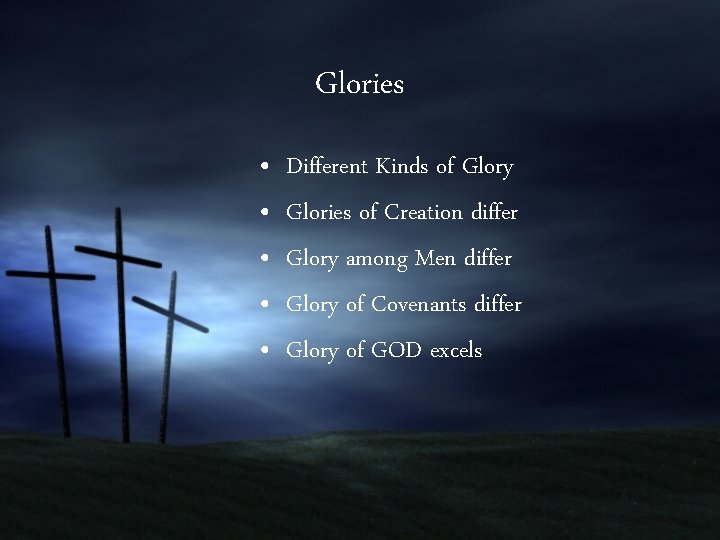 Glories • • • Different Kinds of Glory Glories of Creation differ Glory among