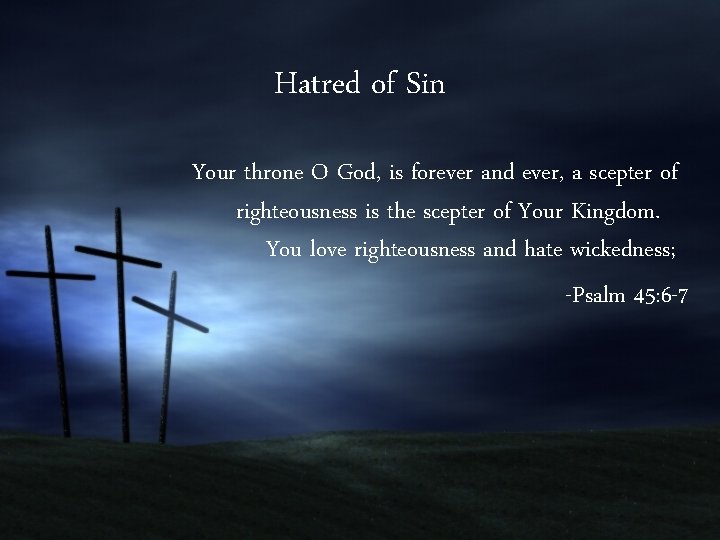 Hatred of Sin Your throne O God, is forever and ever, a scepter of