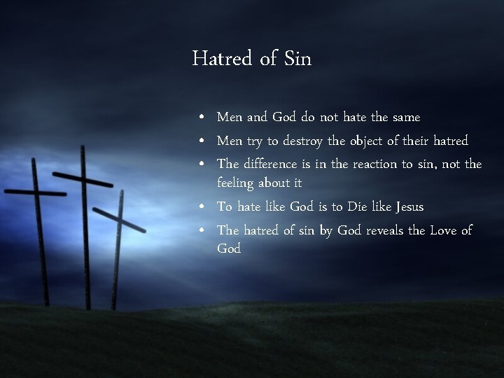 Hatred of Sin • Men and God do not hate the same • Men