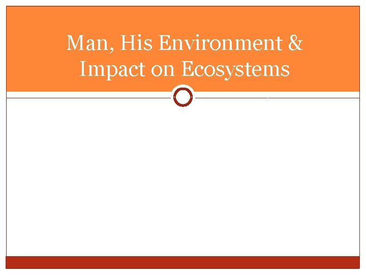 Man, His Environment & Impact on Ecosystems 