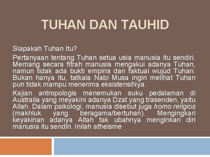 TUHAN DAN TAUHID Siapakah Tuhan Itu? Pertanyaan tentang Tuhan setua usia manusia itu sendiri.