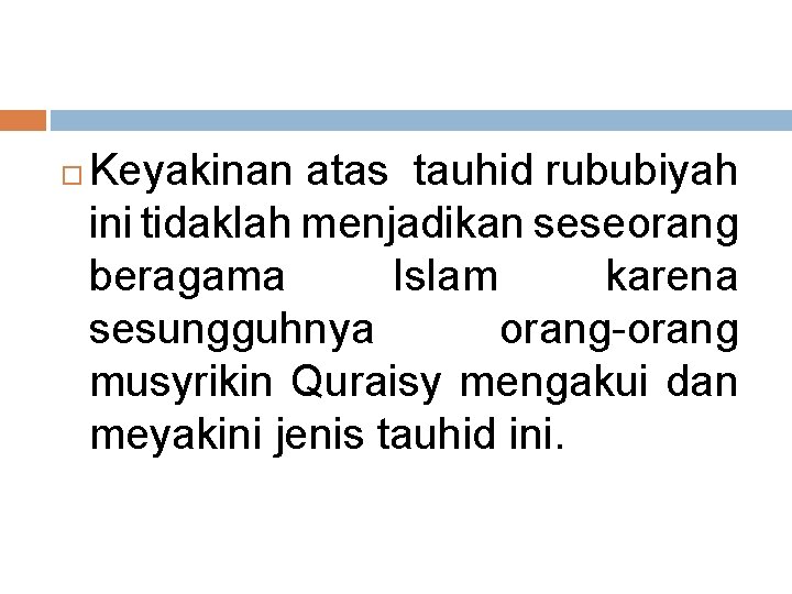  Keyakinan atas tauhid rububiyah ini tidaklah menjadikan seseorang beragama Islam karena sesungguhnya orang-orang