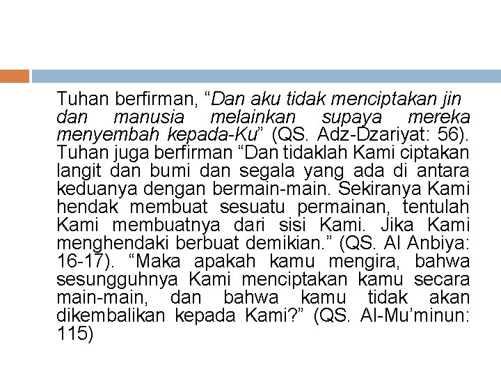 Tuhan berfirman, “Dan aku tidak menciptakan jin dan manusia melainkan supaya mereka menyembah kepada-Ku”