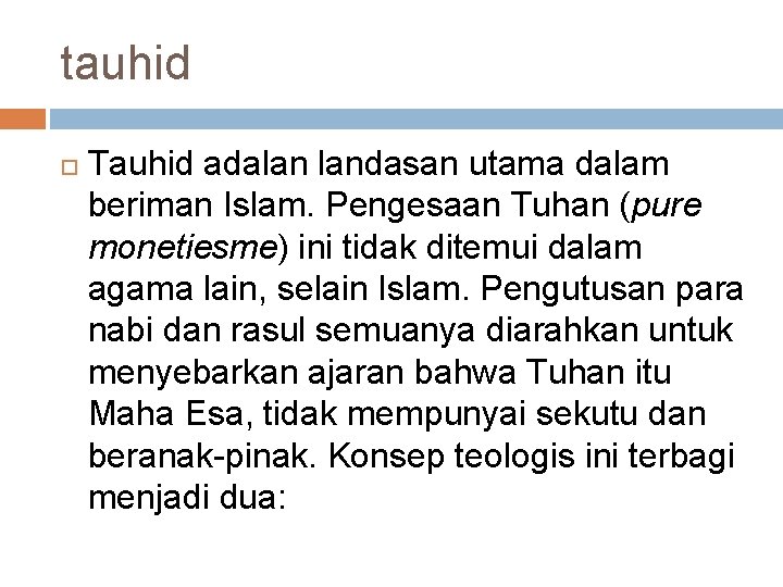 tauhid Tauhid adalan landasan utama dalam beriman Islam. Pengesaan Tuhan (pure monetiesme) ini tidak