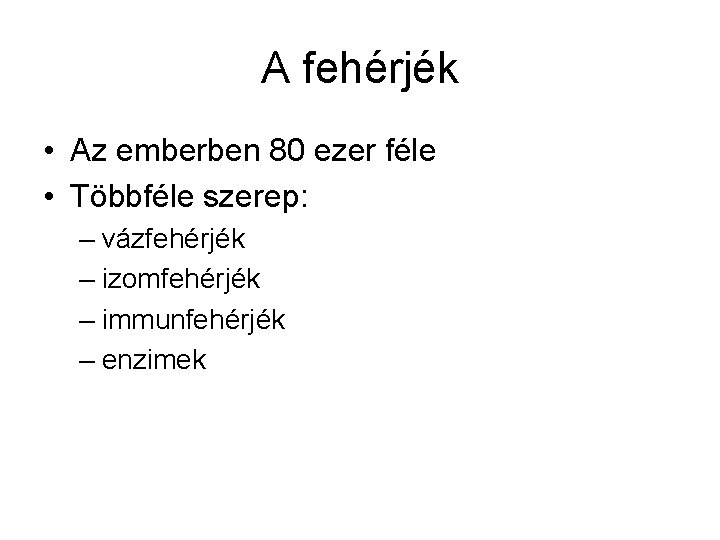 A fehérjék • Az emberben 80 ezer féle • Többféle szerep: – vázfehérjék –