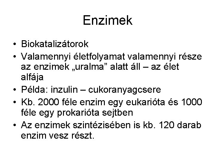 Enzimek • Biokatalizátorok • Valamennyi életfolyamat valamennyi része az enzimek „uralma” alatt áll –