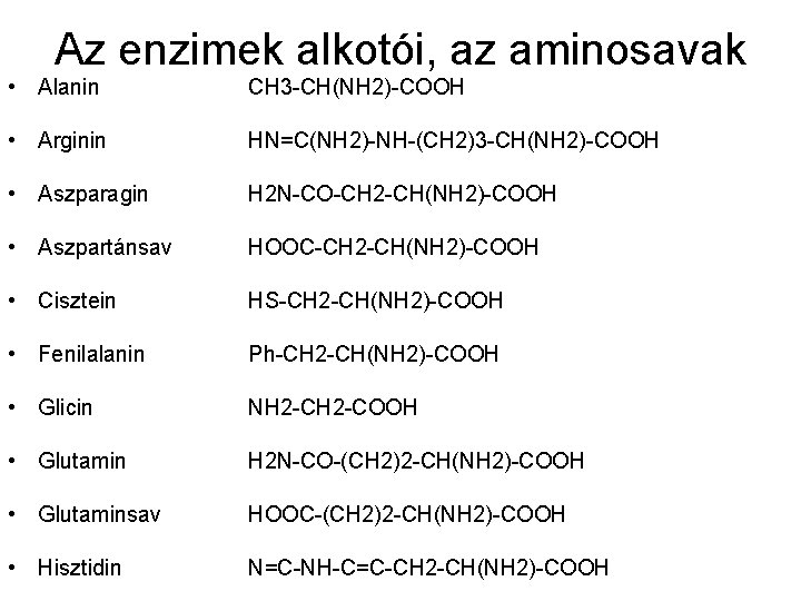 Az enzimek alkotói, az aminosavak • Alanin CH 3 -CH(NH 2)-COOH • Arginin HN=C(NH