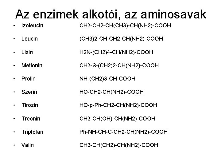 Az enzimek alkotói, az aminosavak • Izoleucin CH 3 -CH 2 -CH(CH 3)-CH(NH 2)-COOH