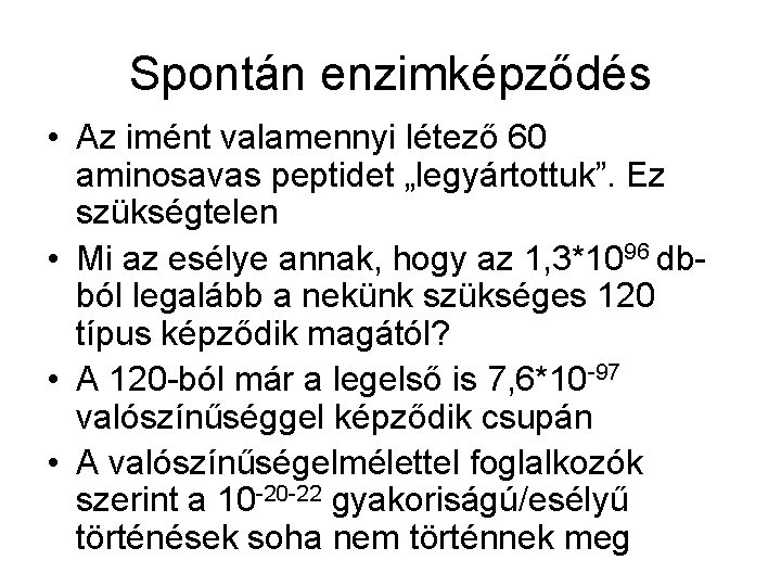 Spontán enzimképződés • Az imént valamennyi létező 60 aminosavas peptidet „legyártottuk”. Ez szükségtelen •