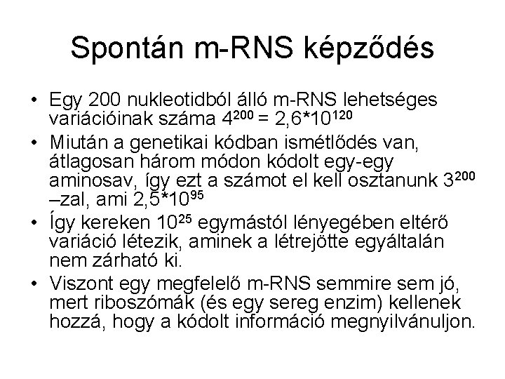 Spontán m-RNS képződés • Egy 200 nukleotidból álló m-RNS lehetséges variációinak száma 4200 =