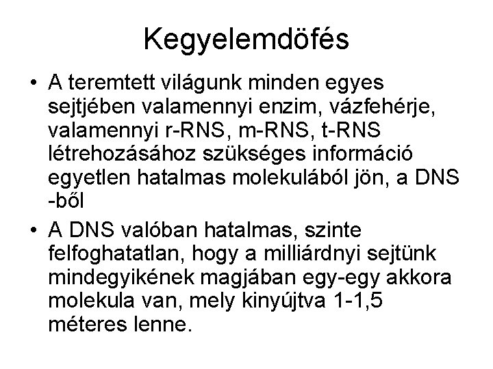 Kegyelemdöfés • A teremtett világunk minden egyes sejtjében valamennyi enzim, vázfehérje, valamennyi r-RNS, m-RNS,