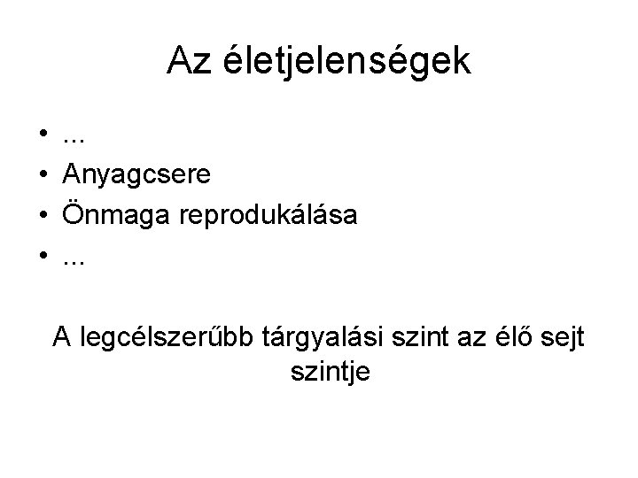 Az életjelenségek • • . . . Anyagcsere Önmaga reprodukálása. . . A legcélszerűbb