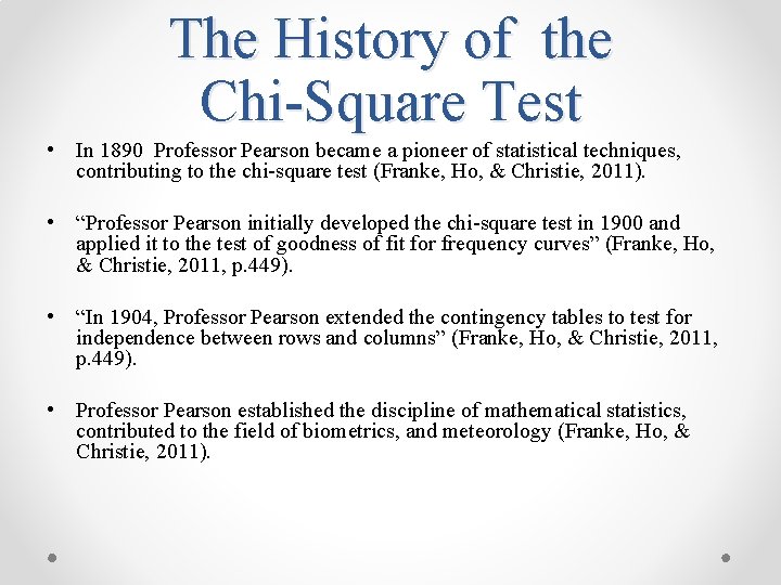 The History of the Chi-Square Test • In 1890 Professor Pearson became a pioneer