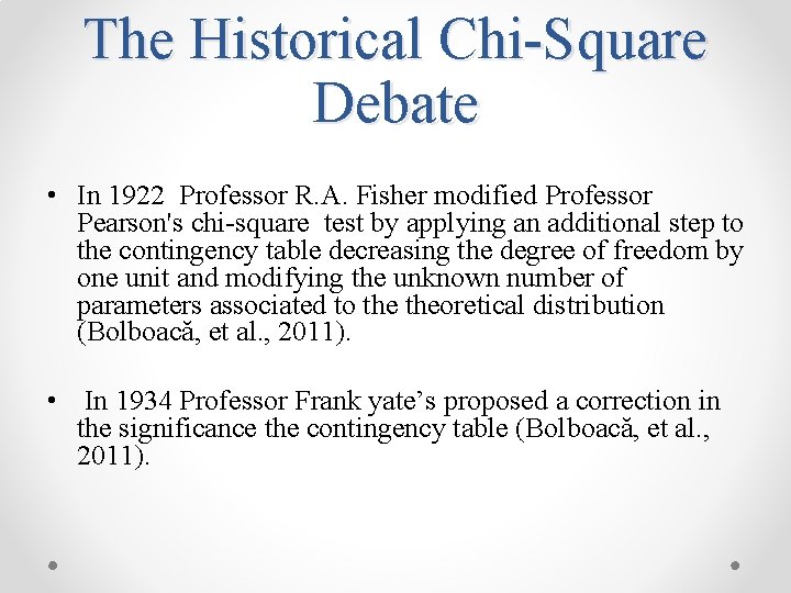 The Historical Chi-Square Debate • In 1922 Professor R. A. Fisher modified Professor Pearson's