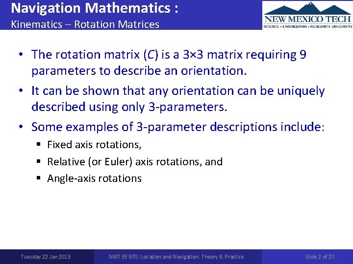 Navigation Mathematics : Kinematics – Rotation Matrices • The rotation matrix (C) is a