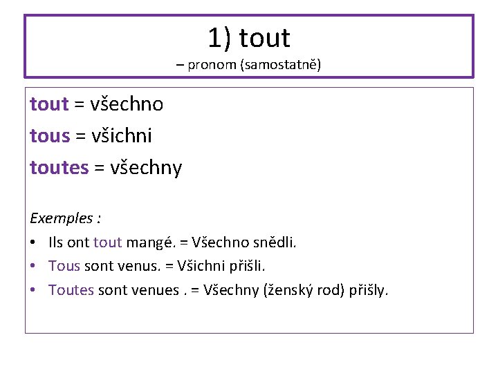 1) tout – pronom (samostatně) tout = všechno tous = všichni toutes = všechny