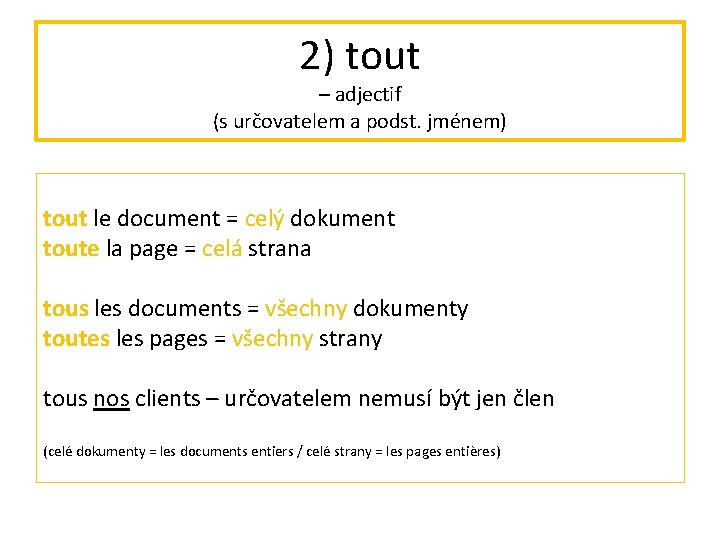 2) tout – adjectif (s určovatelem a podst. jménem) tout le document = celý