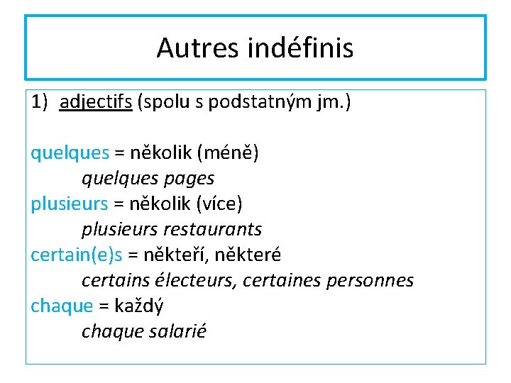 Autres indéfinis 1) adjectifs (spolu s podstatným jm. ) quelques = několik (méně) quelques