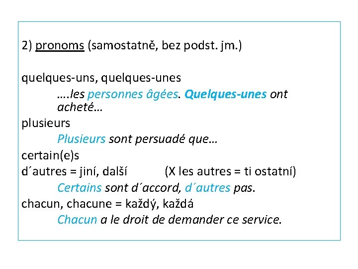 2) pronoms (samostatně, bez podst. jm. ) quelques-uns, quelques-unes …. les personnes âgées. Quelques-unes