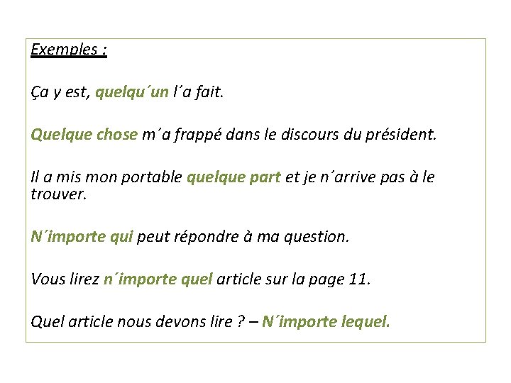 Exemples : Ça y est, quelqu´un l´a fait. Quelque chose m´a frappé dans le