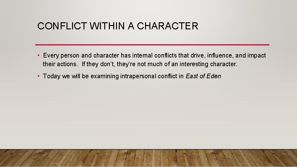 CONFLICT WITHIN A CHARACTER • Every person and character has internal conflicts that drive,