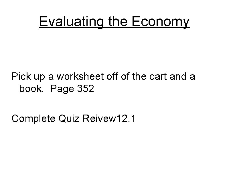 Evaluating the Economy Pick up a worksheet off of the cart and a book.