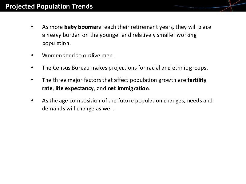 Projected Population Trends • As more baby boomers reach their retirement years, they will