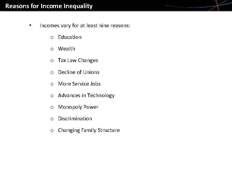 Reasons for Income Inequality • Incomes vary for at least nine reasons: o Education