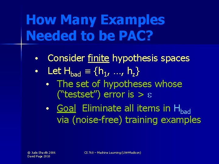 How Many Examples Needed to be PAC? • Consider finite hypothesis spaces • Let