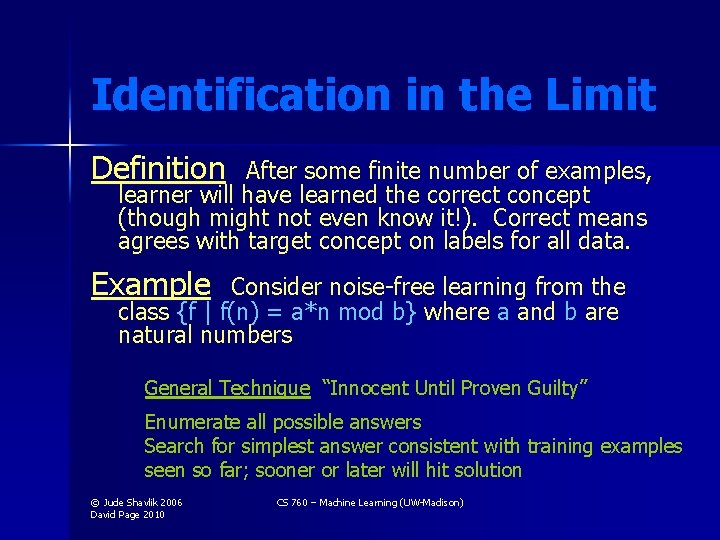 Identification in the Limit Definition After some finite number of examples, learner will have